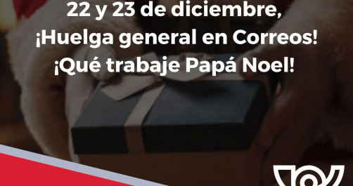 22 y 23 de diciembre, ¡Huelga general en Correos! ¡Qué trabaje Papá Noel!